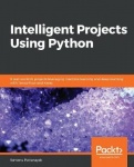 Intelligent Projects Using Python - 9 real-world AI projects leveraging machine learning and deep learning with TensorFlow and K