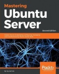 Mastering Ubuntu Server - Master the art of deploying, configuring, managing, and troubleshooting Ubuntu Server 18.04, 2nd Editi