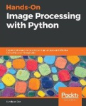 Hands-On Image Processing with Python - Expert techniques for advanced image analysis and effective interpretation of image data