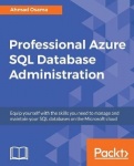 Professional Azure SQL Database Administration - Equip yourself with the skills you need to manage and maintain your SQL databas