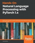 Hands-On Natural Language Processing with PyTorch 1.x - Build smart, AI-driven linguistic applications using deep learning and N