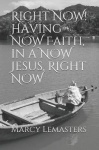 Right Now! - Having Now Faith, in a Now Jesus, Right Now