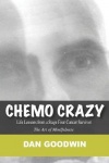 Chemo Crazy - Life Lessons from a Stage Four Cancer Survivor