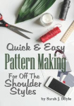 Quick and Easy Pattern Making for Off the Shoulder Styles - Illustrated Step-By-Step Guide to Pattern Making