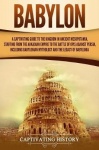 Babylon - A Captivating Guide to the Kingdom in Ancient Mesopotamia, Starting from the Akkadian Empire to the Battle of Opis Aga