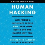 Human Hacking - Win Friends, Influence People, and Leave Them Better Off for Having Met You