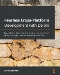 Fearless Cross-Platform Development with Delphi - Expand your Delphi skills to build a new generation of Windows, web, mobile, a