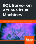 SQL Server on Azure Virtual Machines - A hands-on guide to provisioning Microsoft SQL Server on Azure VMs