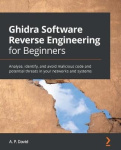 Ghidra Software Reverse Engineering for Beginners - Analyze, identify, and avoid malicious code and potential threats in your ne