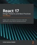 React 17 Design Patterns and Best Practices - Design, build, and deploy production-ready web applications using industry-standar