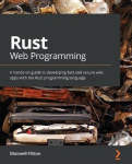 Rust Web Programming - A hands-on guide to developing fast and secure web apps with the Rust programming language