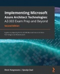 Implementing Microsoft Azure Architect Technologies: AZ-303 Exam Prep and Beyond - A guide to preparing for the AZ-303 Microsoft
