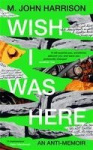 Wish I Was Here - An anti-memoir by the 2026 Booker-nominee