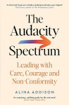 The Audacity Spectrum - Leading with Care, Courage and Non-Conformity