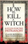 HOW TO KILL A WITCH - A Guide For The Patriarchy