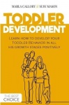 Toddler Development - Learn how to develop your Toddler Behavior in all his growth stages positively.