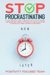 Stop Procrastinating - A Daily Practical Guide To Breaking The Cycle Of Laziness And Distraction. Achieve Your Goals By Training