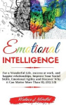 Emotional Intelligence - For a Wonderful Life, success at work, and happier relationships. Improve Your Social Skills, Emotional