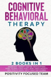 Cognitive Behavioral Therapy - 2 Books In 1: Awareness Therapy +Master your emotions. Rewire Your Brain to Beat Anxiety, Worry, 