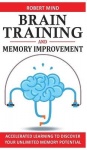 Brain Training and Memory Improvement - Accelerated Learning to Discover Your Unlimited Memory Potential, Train Your Brain, Impr