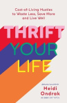 Thrift Your Life - Cost-of-Living Hustles to Waste Less, Save More and Live Well