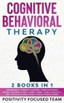 Cognitive Behavioral Therapy - 2 Books In 1: Awareness Therapy +Master your emotions. Rewire Your Brain to Beat Anxiety, Worry, 