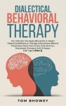 Dialectical Behaviour Therapy - The Ultimate 274 Pages Blueprint to Master Dialectical Behaviour Therapy and achieve lifetime Ha