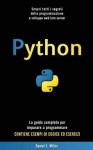 Python - Scopri tutti i segreti della programmazione e sviluppo web lato server. La guida completa per imparare a programmare. C