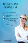 To do List Formula - How to win laziness, overcome procrastination, increase productivity and improve time management on a daily