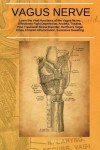 Vagus Nerve - Learn the Vital Functions of the Vagus Nerve. Effectively Fight Depression, Anxiety, Trauma, Post-Traumatic Stress
