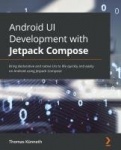 Android UI Development with Jetpack Compose - Bring declarative and native UIs to life quickly and easily on Android using Jetpa