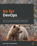 Go for DevOps - Learn how to use the Go language to automate servers, the cloud, Kubernetes, GitHub, Packer, and Terraform
