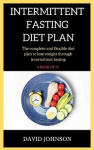 Intermittent Fasting Diet Plan - The complete and flexible diet plan to lose weight through intermittent fasting