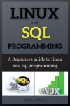 Linux and SQL Programming - A Beginners guide to linux and sql programming