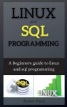 Linux and SQL Programming - A Beginners guide to linux and sql programming