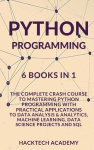 Python Programming - 6 Books in 1 - The Complete Crash Course to Mastering Python Programming with Practical Applications to Dat