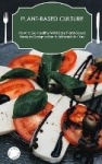 Plant-Based Culture - How to Go Healthy with Easy Plant-Based Recipes Designed by Nutritionists for You