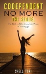 Codependent no More The Sequel - The Path to Rebirth and the Power of Letting go