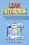 Lean Enterprise - The Ultimate Guide for Entrepreneurs. Learn Effective Strategies to Innovate and Maximize the Performance of Y
