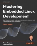 Mastering Embedded Linux Development - Craft fast and reliable embedded solutions with Linux 6.6 and The Yocto Project 5.0 (Scar