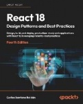 React 18 Design Patterns and Best Practices - Design, build, and deploy production-ready web applications with React by leveragi