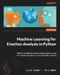 Machine Learning for Emotion Analysis in Python - Build AI-powered tools for analyzing emotion using natural language processing