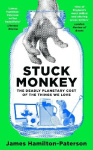 Stuck Monkey - The Deadly Planetary Cost of the Things We Love