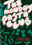 The Monday Pasta Club - 60 Pasta Recipes for Every Occasion