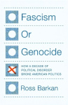 Fascism or Genocide - How a Decade of Political Disorder Broke American Politics