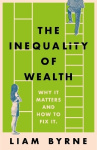 The Inequality of Wealth - Why it Matters and How to Fix it