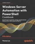 Windows Server Automation with PowerShell Cookbook - Powerful ways to automate, manage, and administrate Windows Server 2022 usi