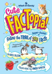 Cute FACTopia! - Follow the Trail of 200 Super-sweet Facts