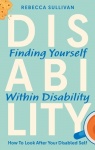 Finding Yourself within Disability - How to Look After Your Disabled Self