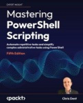 Mastering PowerShell Scripting - Automate repetitive tasks and simplify complex administrative tasks using PowerShell